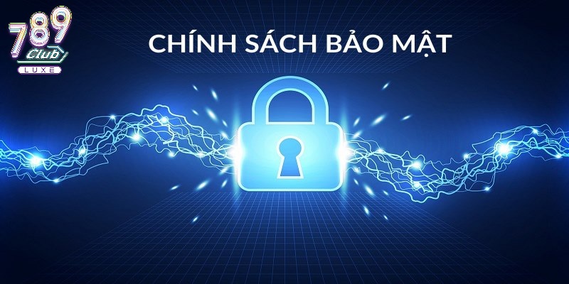 Chính sách bảo mật lưu trữ chặt chẽ dữ liệu người dùng